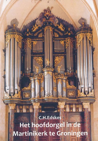 Boek C.H. Edskes Het hoofdorgel in de Martinikerk te Groningen